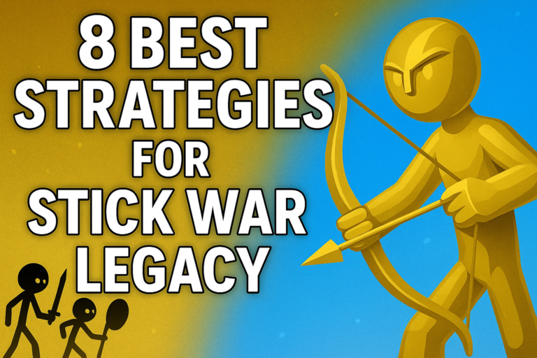8 Best Strategies for Stick War Legacy: A Complete Guide